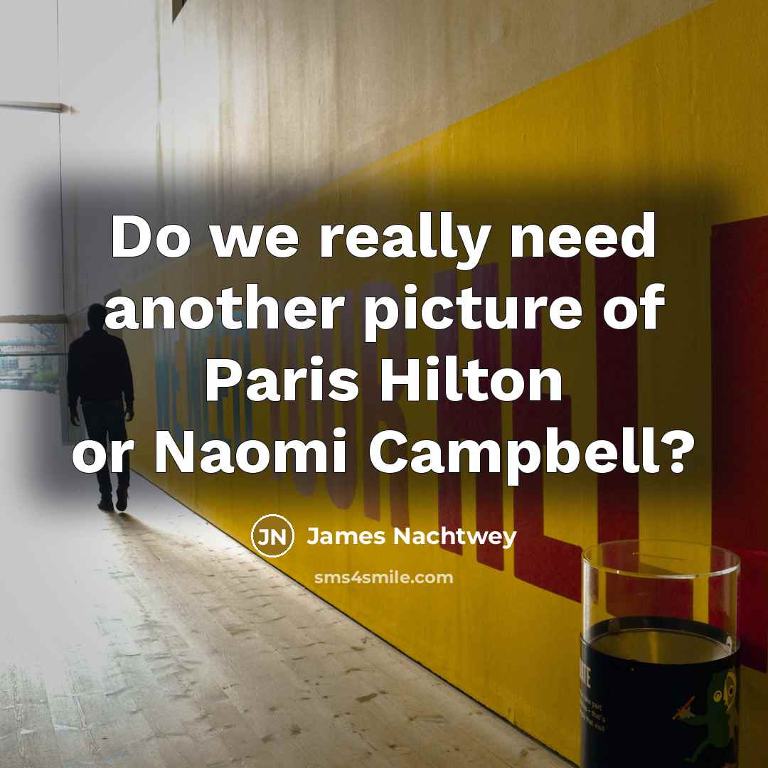 “Do we really need another picture of Paris Hilton or…” quote by James Nachtwey