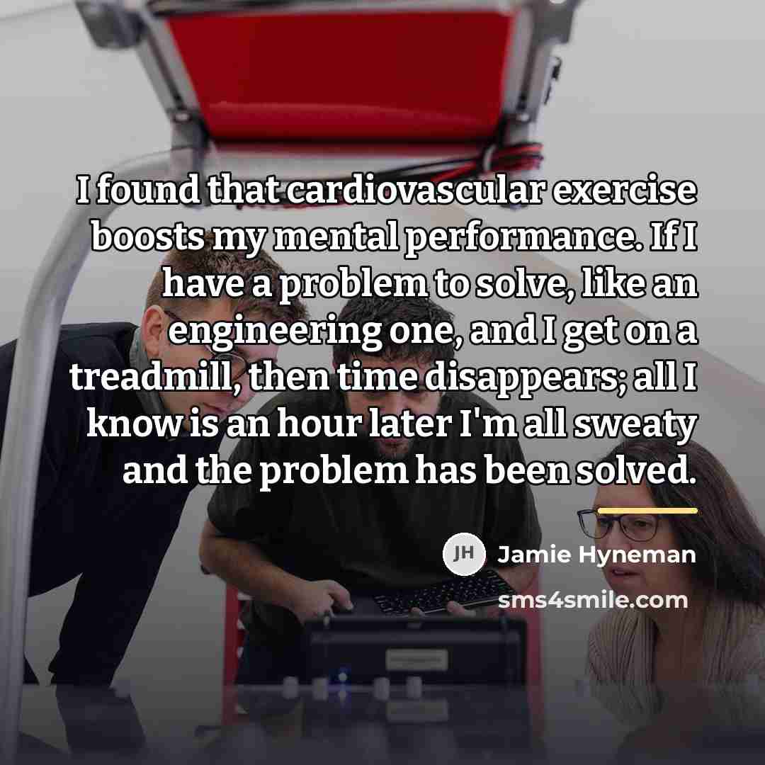 “I found that cardiovascular exercise boosts my mental performance. If…” quote by Jamie Hyneman