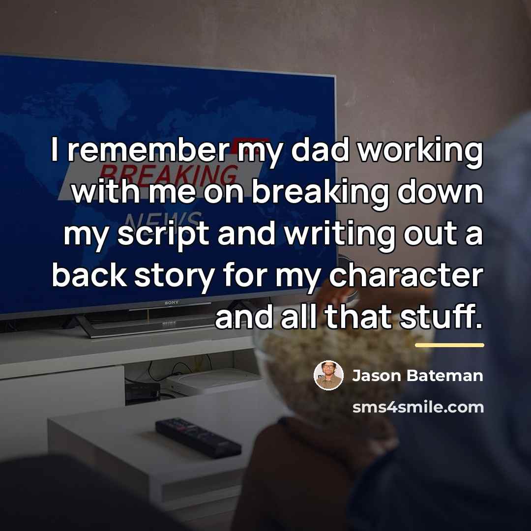 “I remember my dad working with me on breaking down…” quote by Jason Bateman