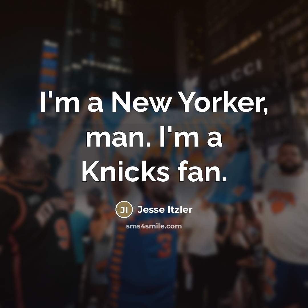 “I'm a New Yorker, man. I'm a Knicks fan.…” quote by Jesse Itzler