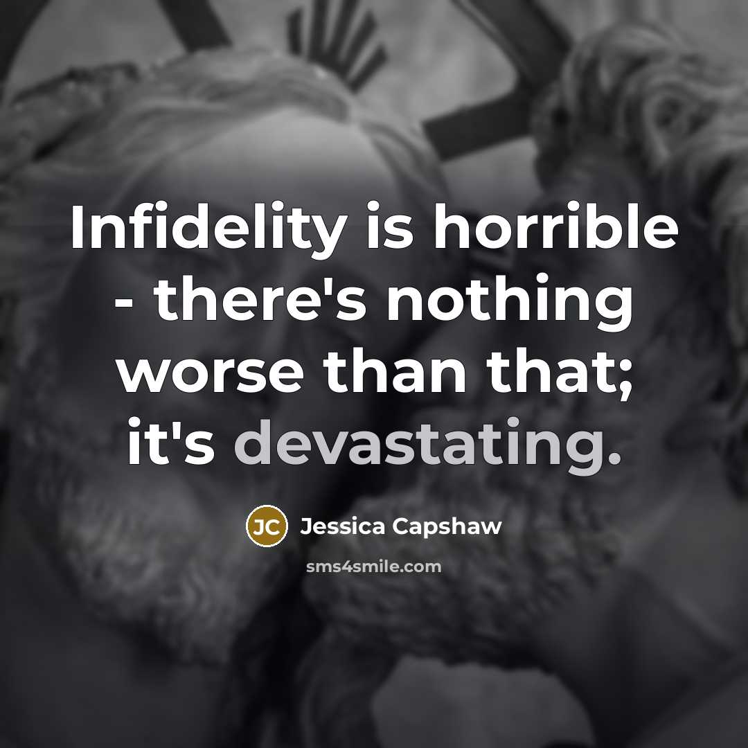 “Infidelity is horrible - there's nothing worse than that; it's…” quote by Jessica Capshaw