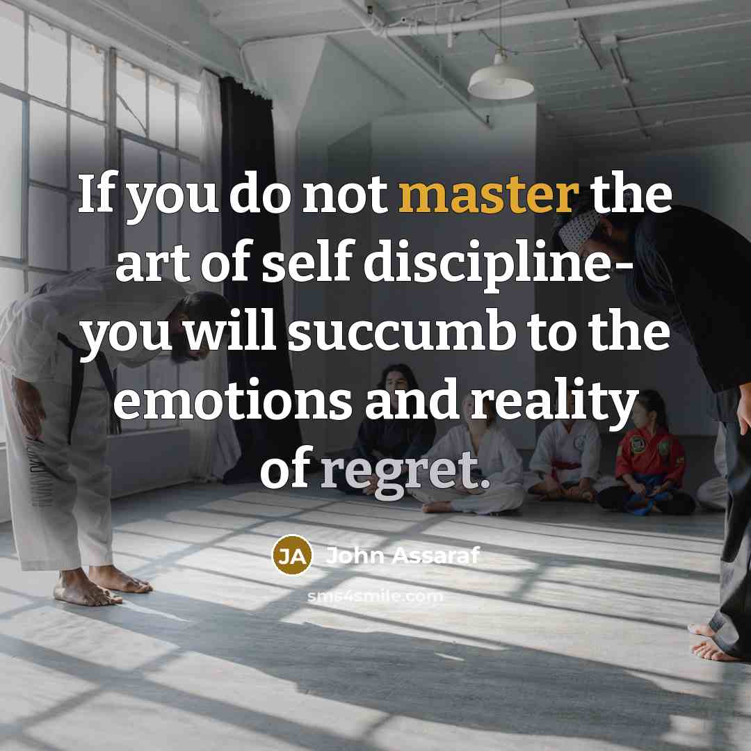 “If you do not master the art of self discipline-…” quote by John Assaraf