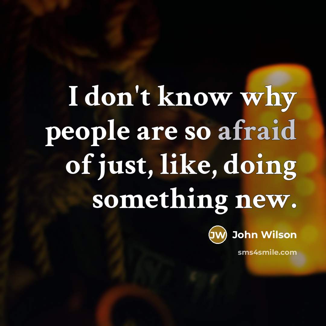 “I don't know why people are so afraid of just,…” quote by John Wilson