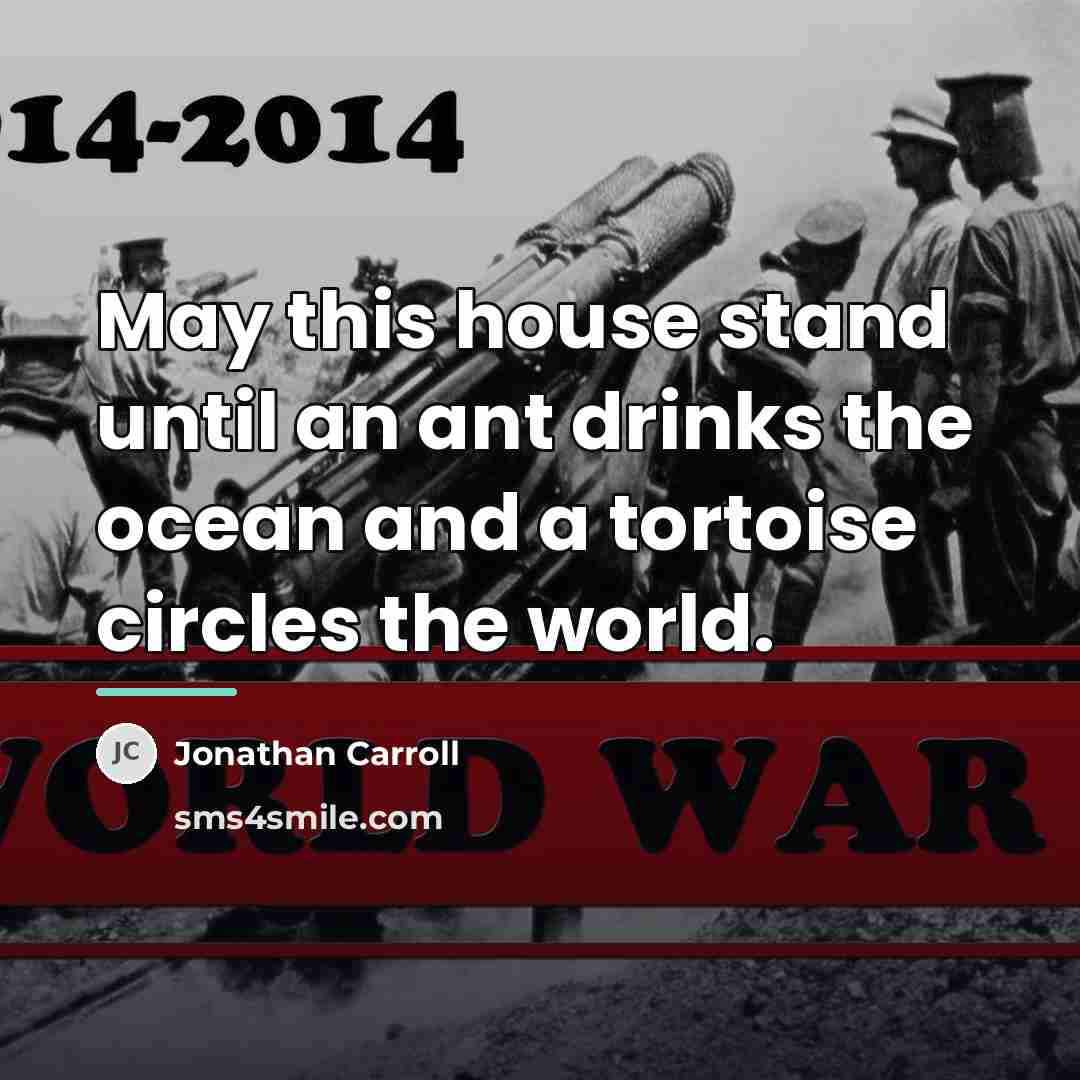 “May this house stand until an ant drinks the ocean…” quote by Jonathan Carroll