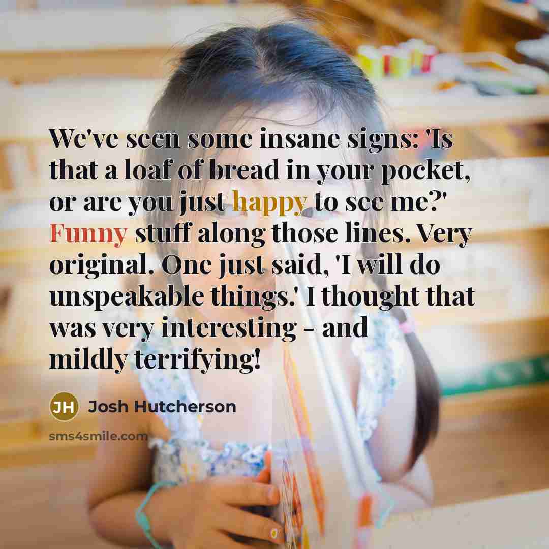 “We've seen some insane signs: 'Is that a loaf of…” quote by Josh Hutcherson