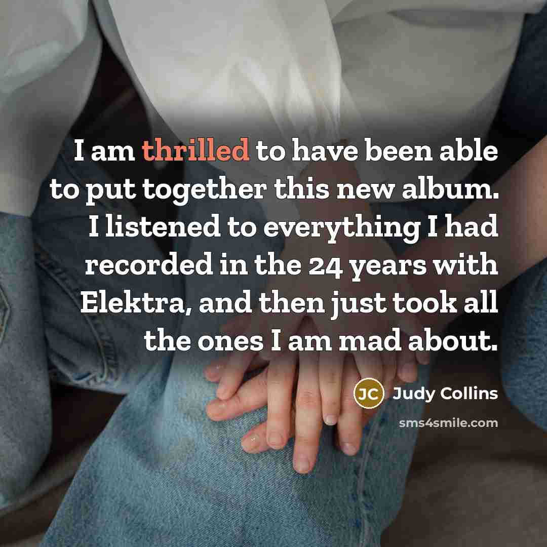 “I am thrilled to have been able to put together…” quote by Judy Collins