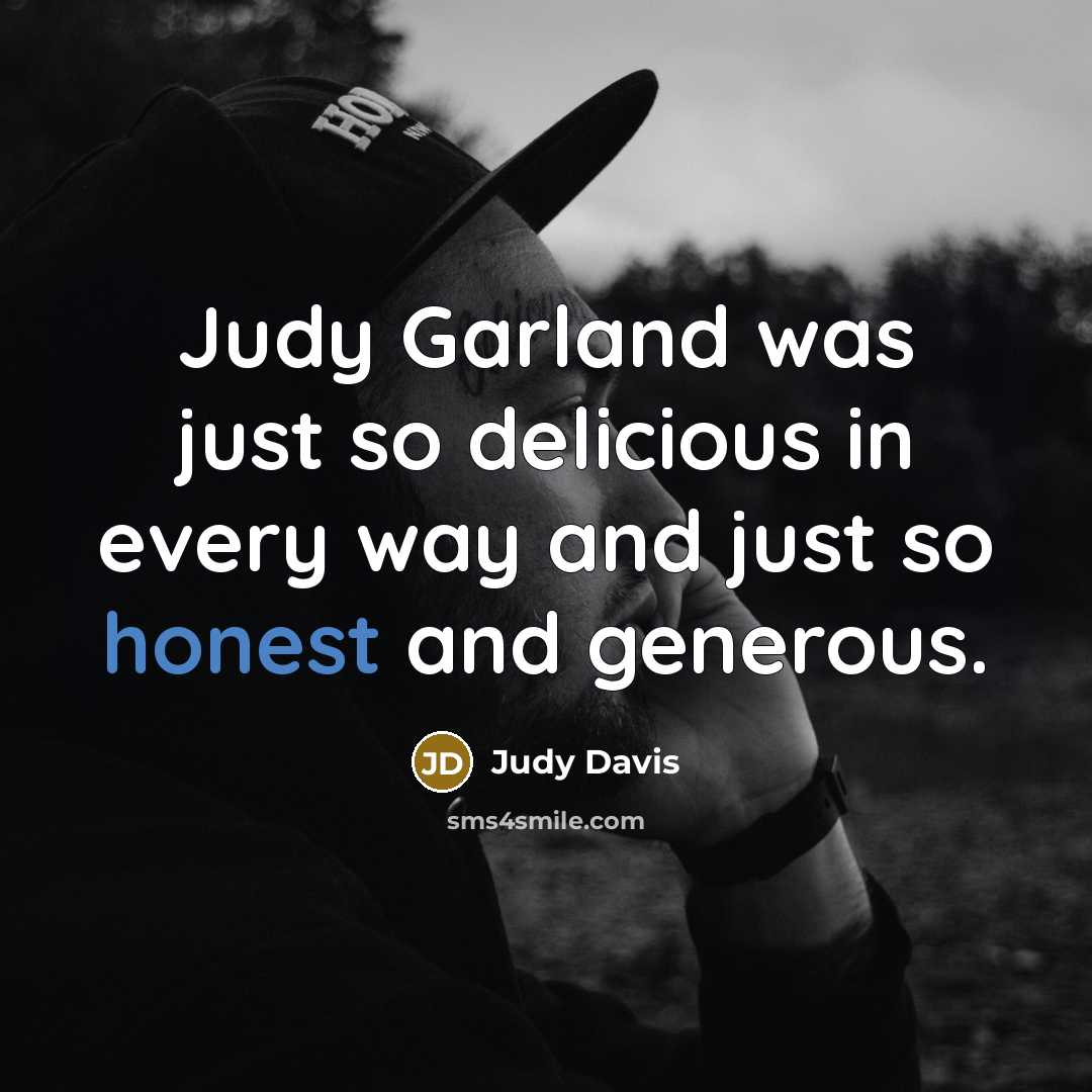 “Judy Garland was just so delicious in every way and…” quote by Judy Davis