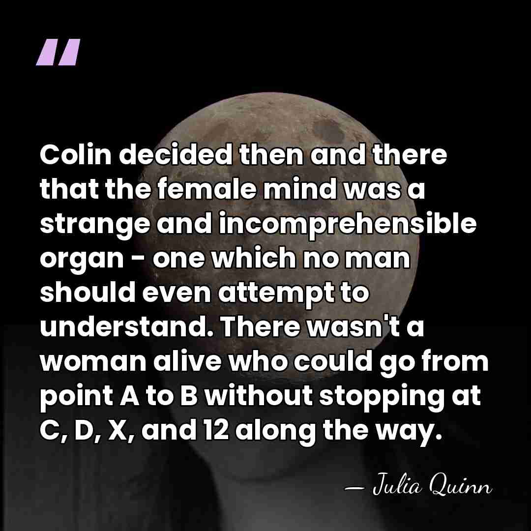 Colin decided then and there that the female mind was a strange&hellip; - Julia Quinn
