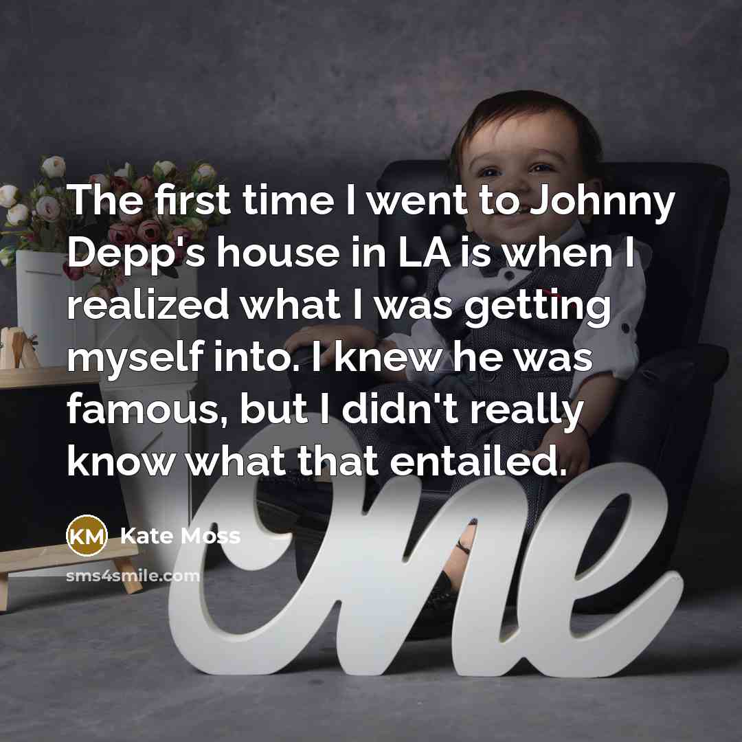 “The first time I went to Johnny Depp's house in…” quote by Kate Moss