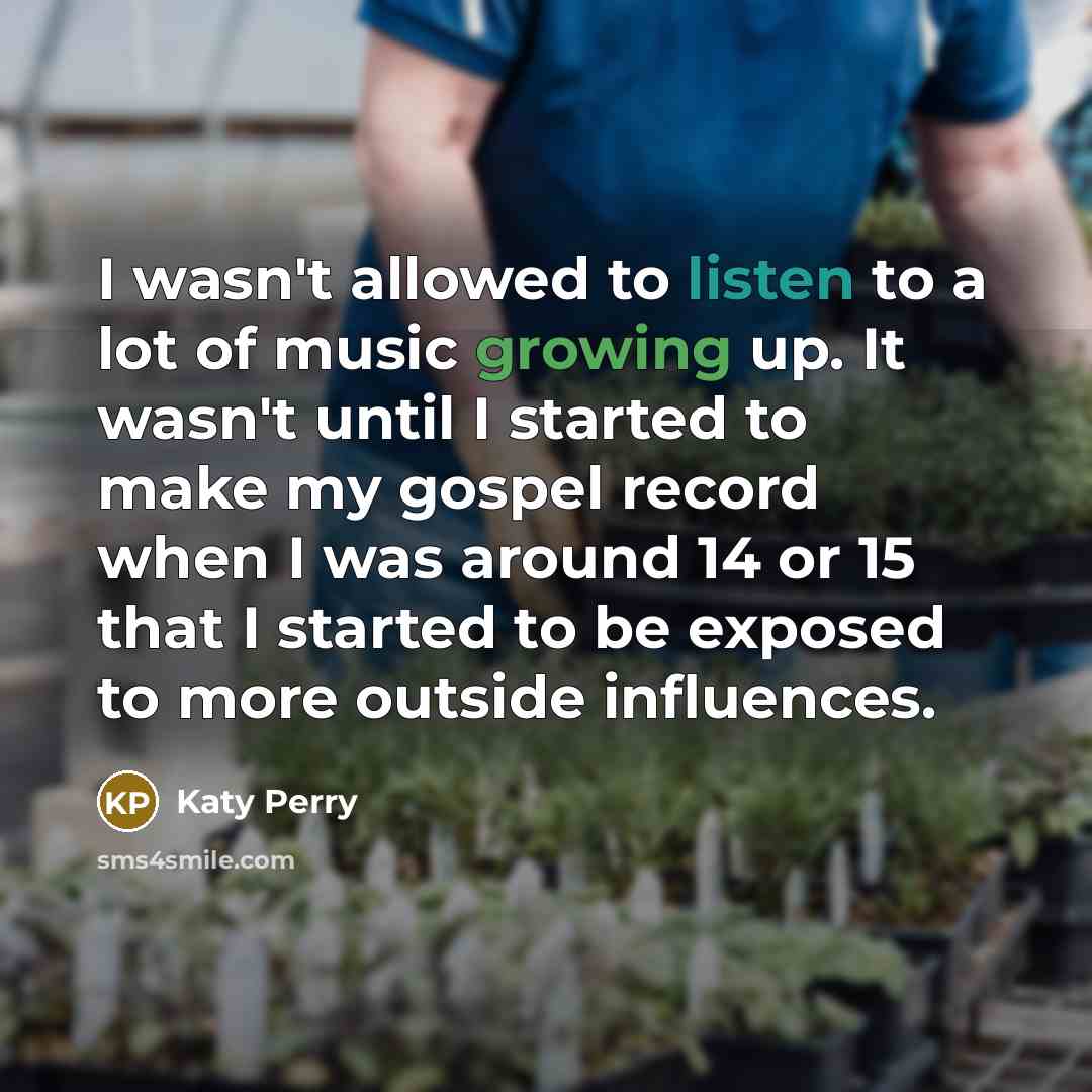 “I wasn't allowed to listen to a lot of music…” quote by Katy Perry