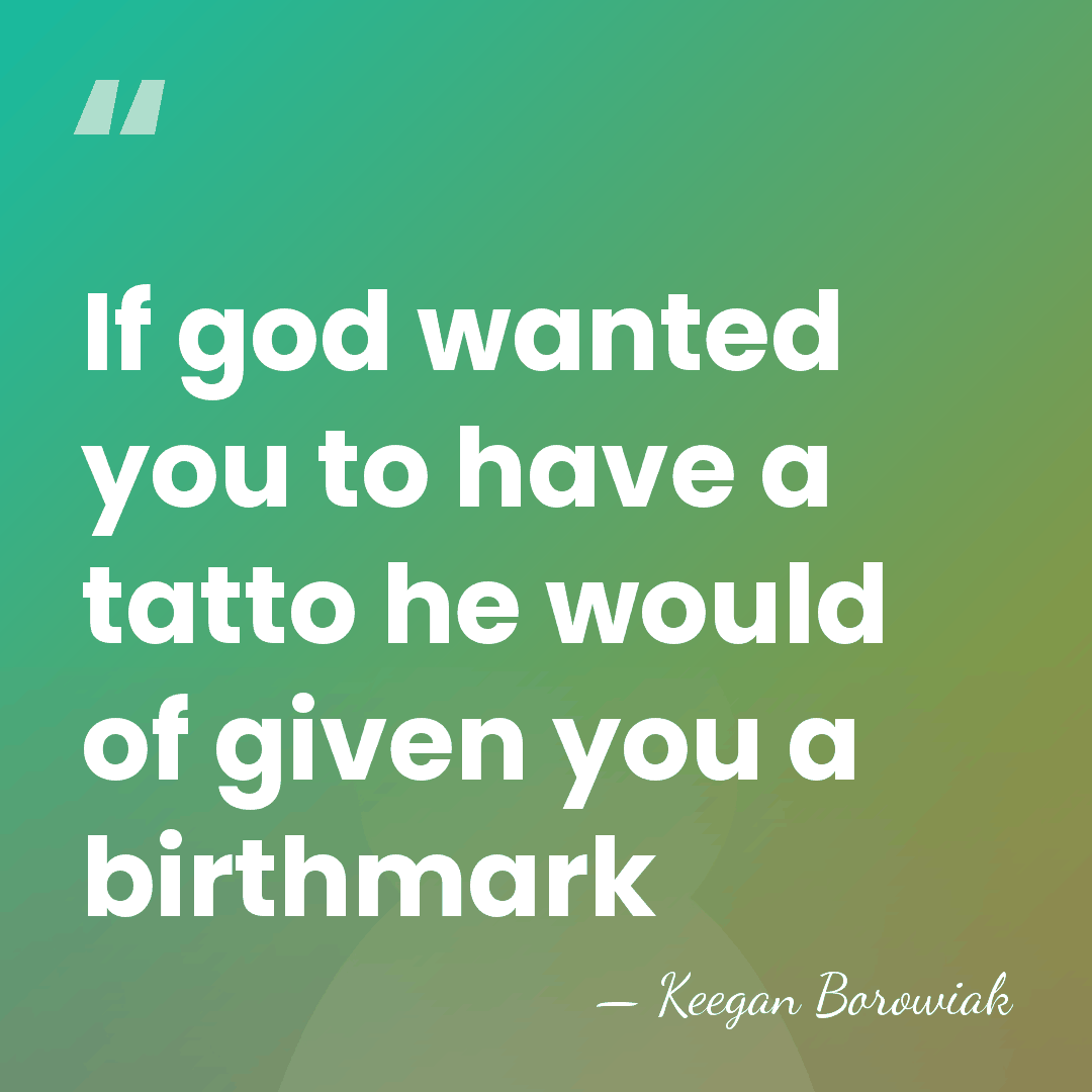 If god wanted you to have a tatto he would of given&hellip; - Keegan Borowiak