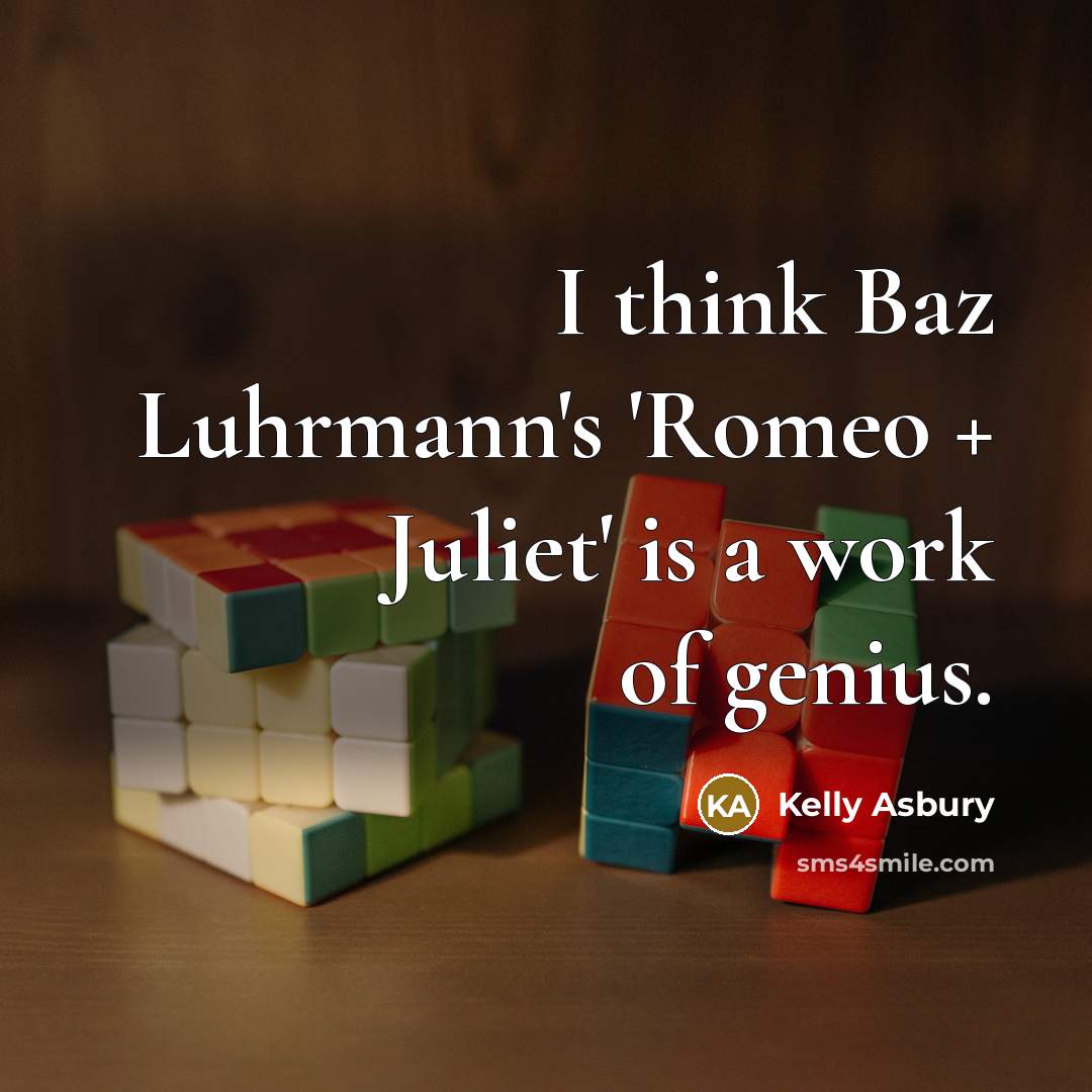 “I think Baz Luhrmann's 'Romeo + Juliet' is a work…” quote by Kelly Asbury