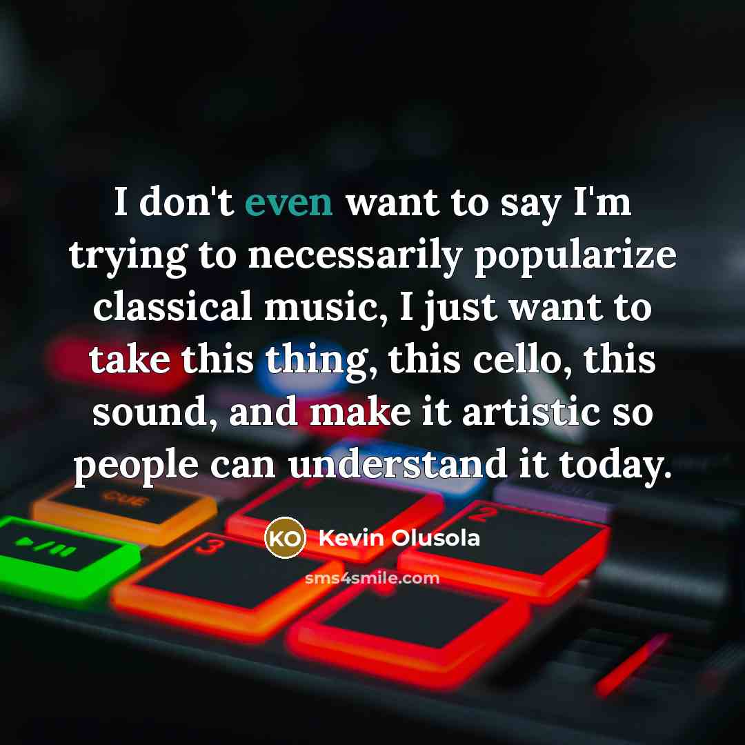 “I don't even want to say I'm trying to necessarily…” quote by Kevin Olusola