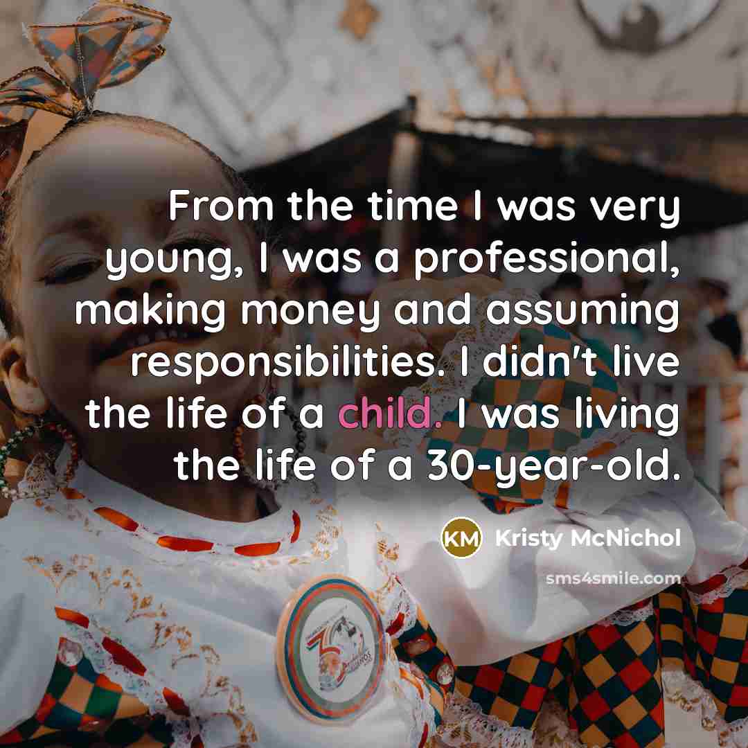 “From the time I was very young, I was a…” quote by Kristy McNichol