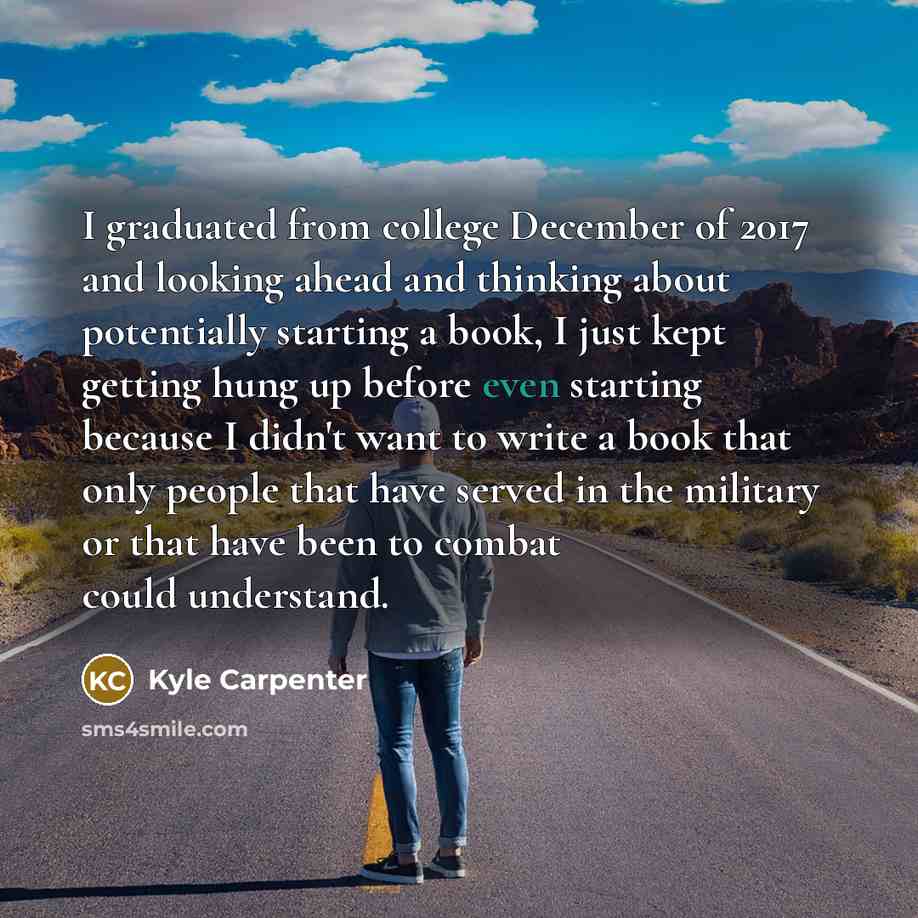 “I graduated from college December of 2017 and looking ahead…” quote by Kyle Carpenter