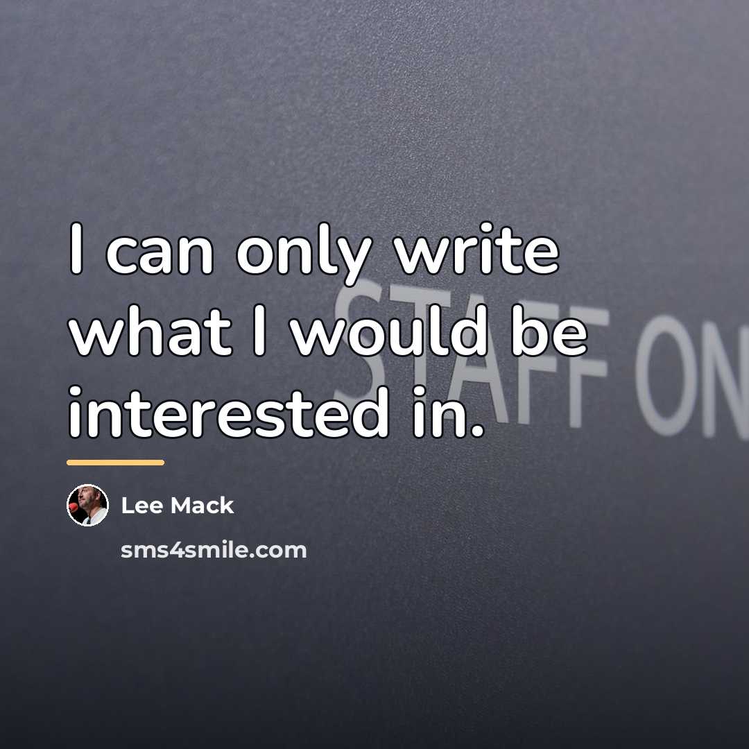“I can only write what I would be interested in.…” quote by Lee Mack