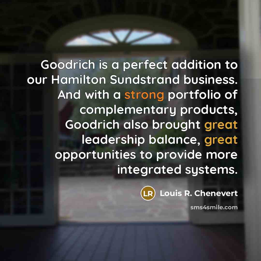 “Goodrich is a perfect addition to our Hamilton Sundstrand business.…” quote by Louis R. Chenevert