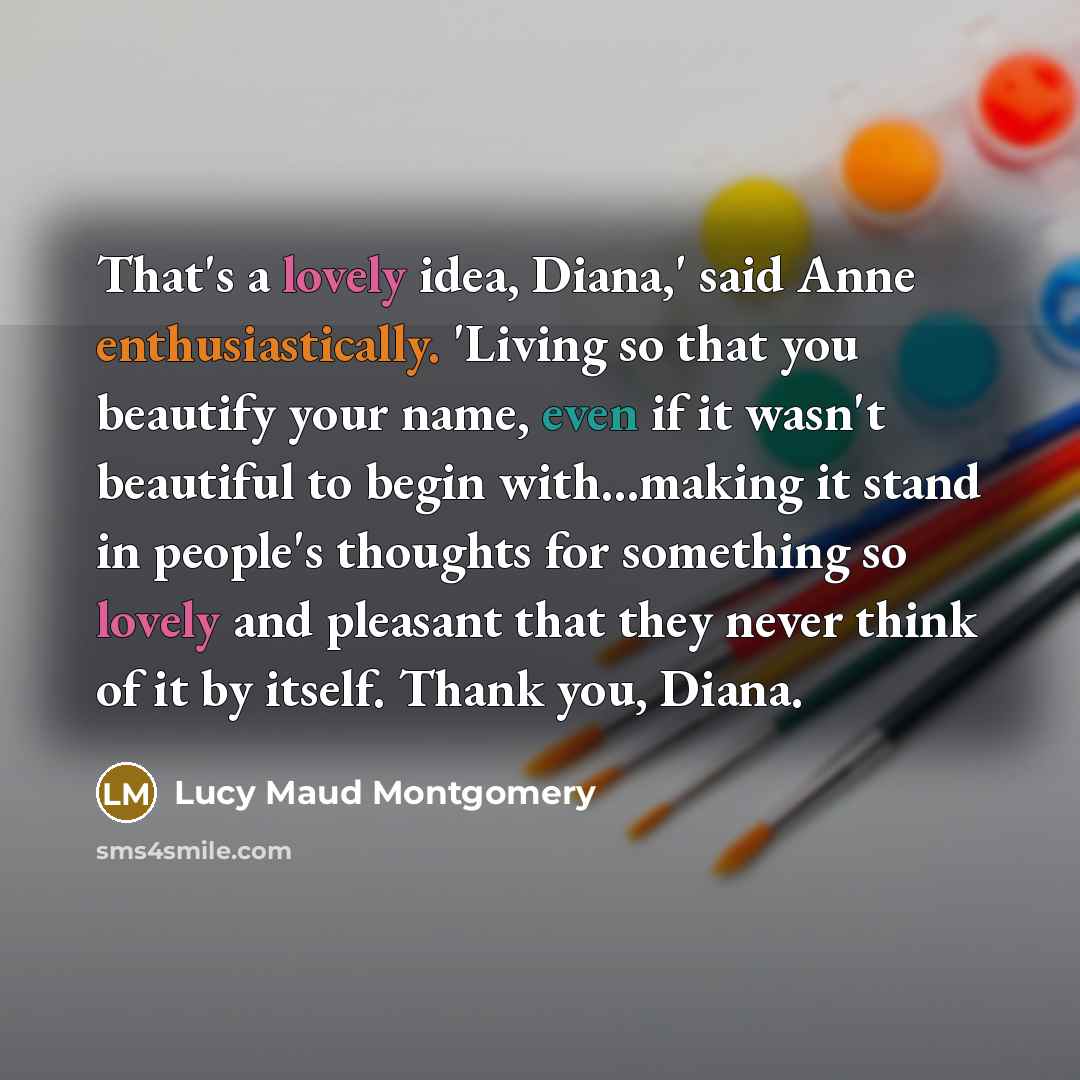 “That's a lovely idea, Diana,' said Anne enthusiastically. 'Living so…” quote by Lucy Maud Montgomery