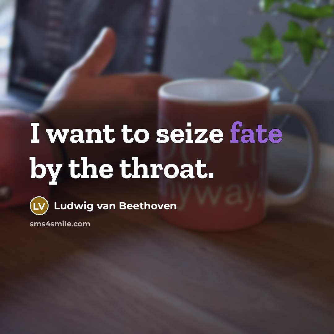 “I want to seize fate by the throat.…” quote by Ludwig van Beethoven