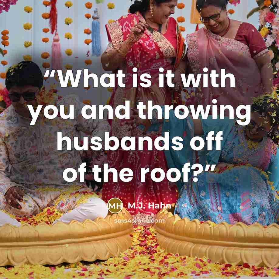 “What is it with you and throwing husbands off of the roof?” quote by M.J. Hahn