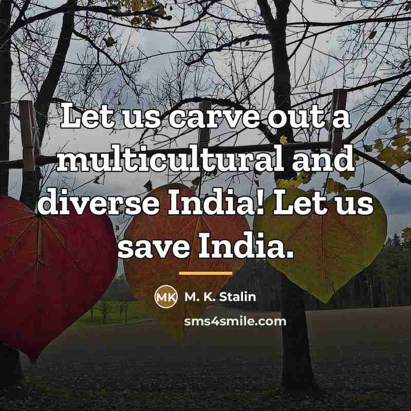 “Let us carve out a multicultural and diverse India! Let…” quote by M. K. Stalin