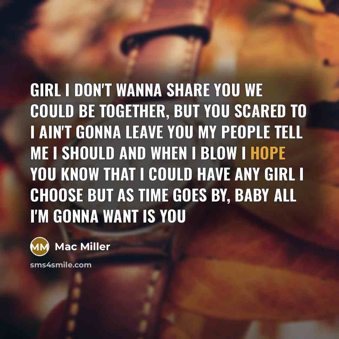 “Girl I don't wanna share you We could be together,…” quote by Mac Miller