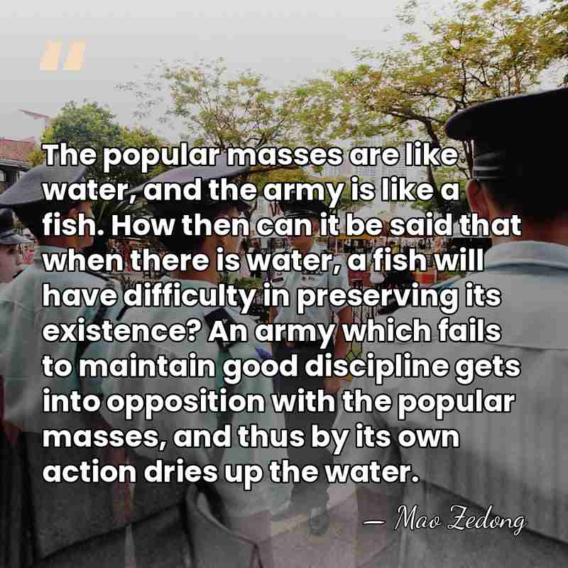 The popular masses are like water, and the army is like a&hellip; - Mao Zedong