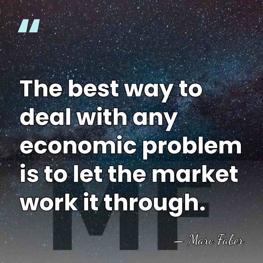 The best way to deal with any economic problem is to let&hellip; - Marc Faber