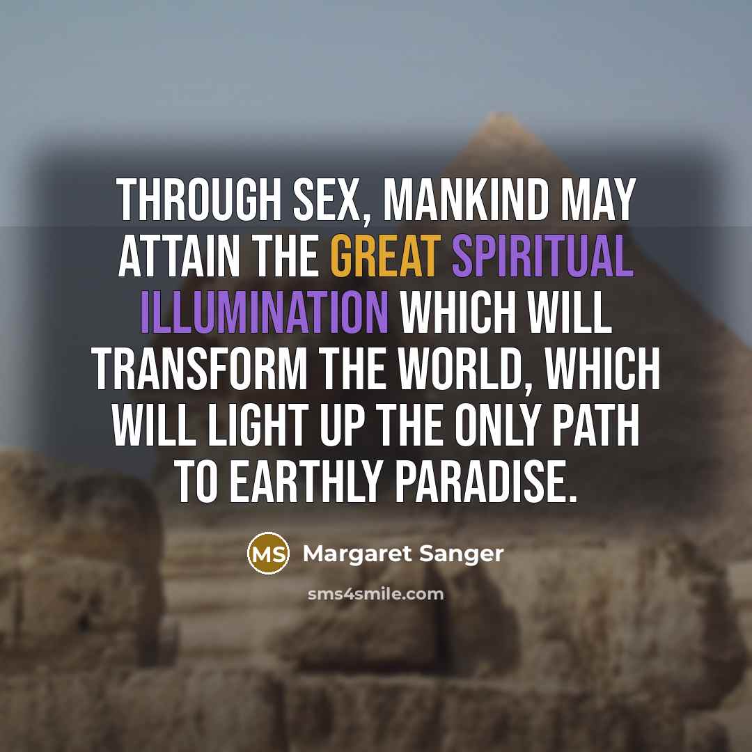 “Through sex, mankind may attain the great spiritual illumination which…” quote by Margaret Sanger