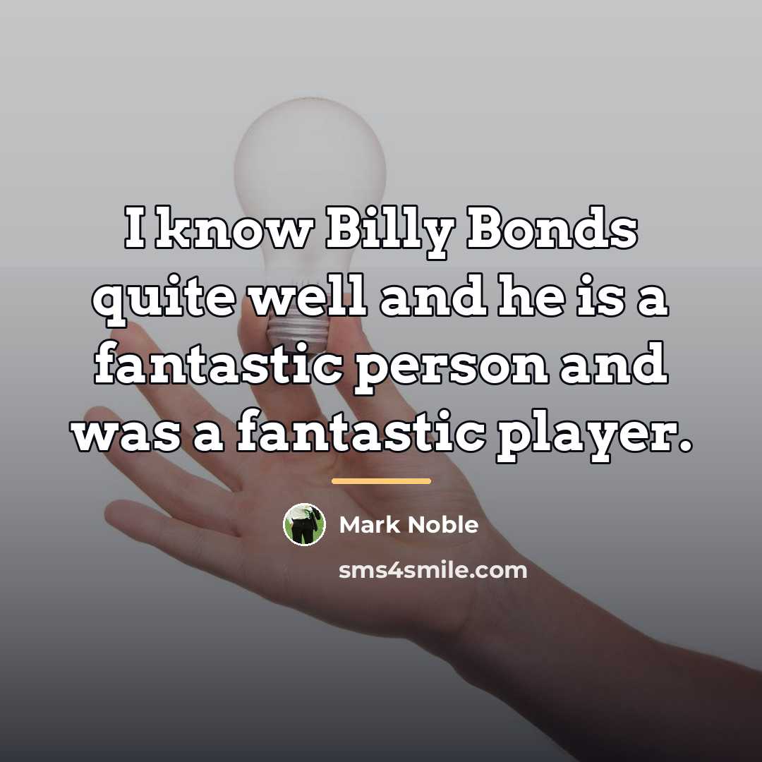 “I know Billy Bonds quite well and he is a…” quote by Mark Noble
