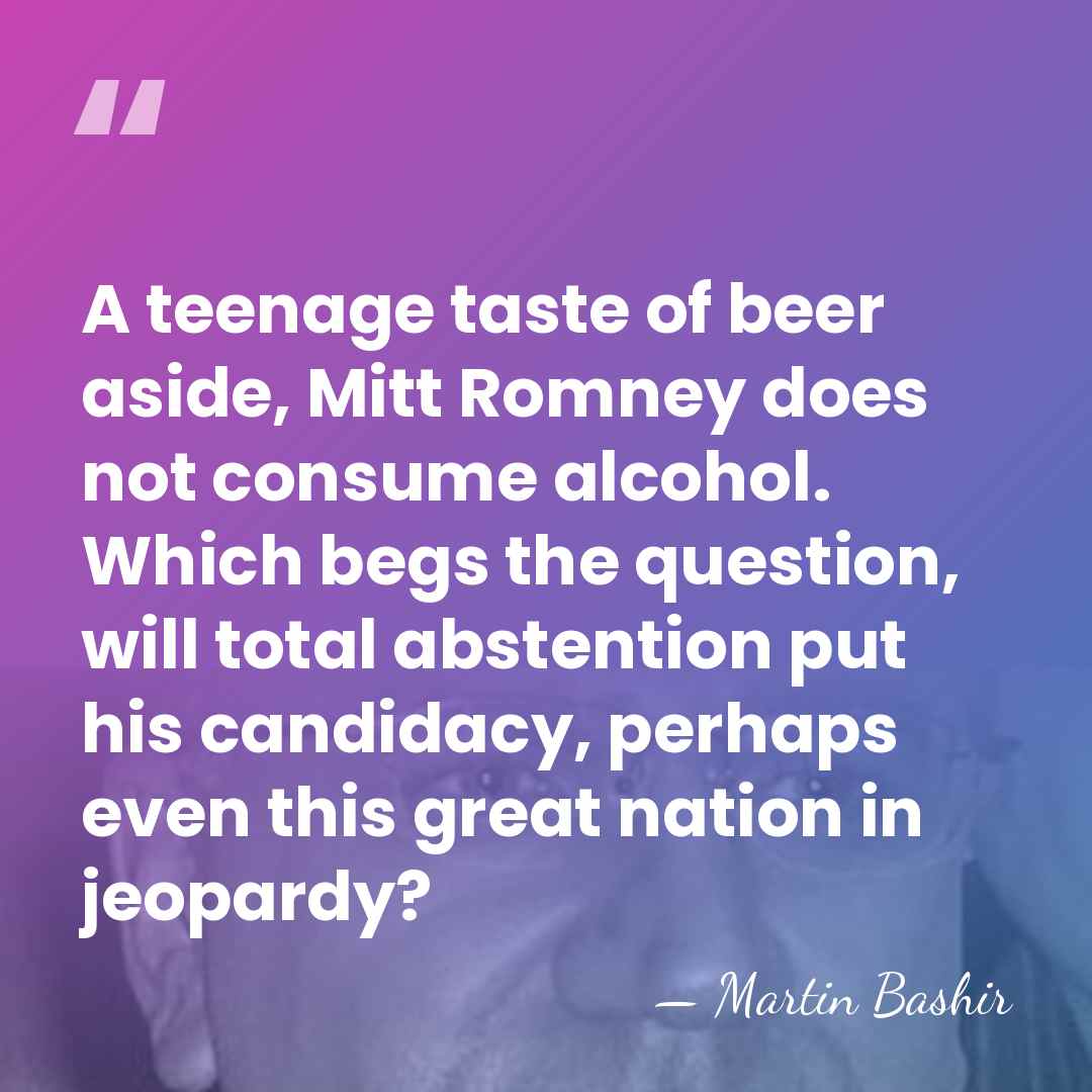 A teenage taste of beer aside, Mitt Romney does not consume alcohol.&hellip; - Martin Bashir