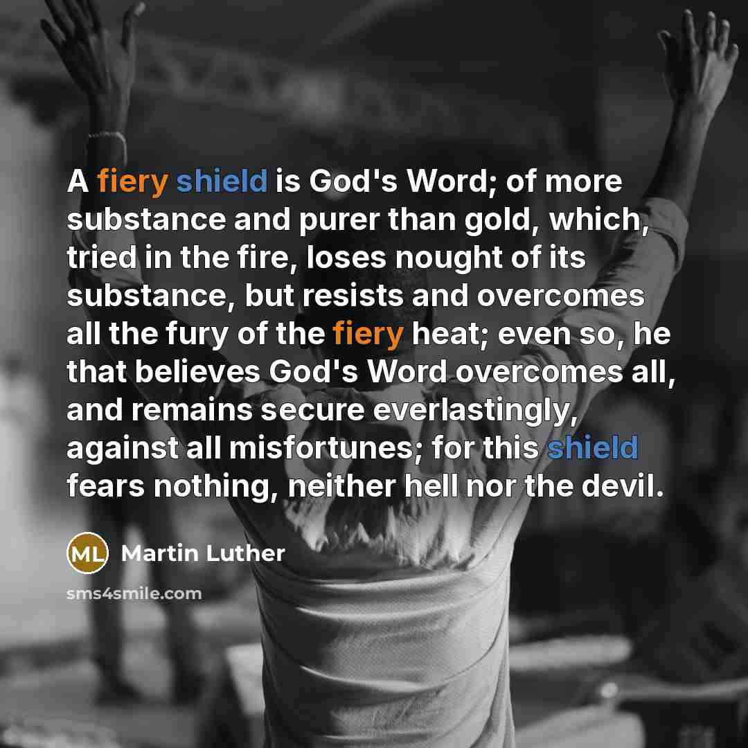 “A fiery shield is God's Word; of more substance and…” quote by Martin Luther