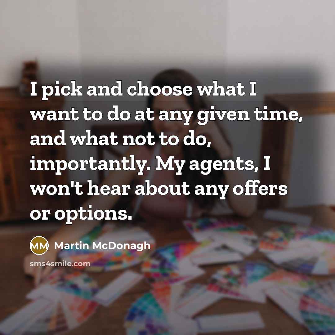 “I pick and choose what I want to do at…” quote by Martin McDonagh