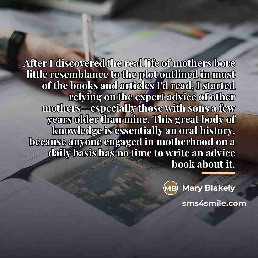 “After I discovered the real life of mothers bore little…” quote by Mary Blakely