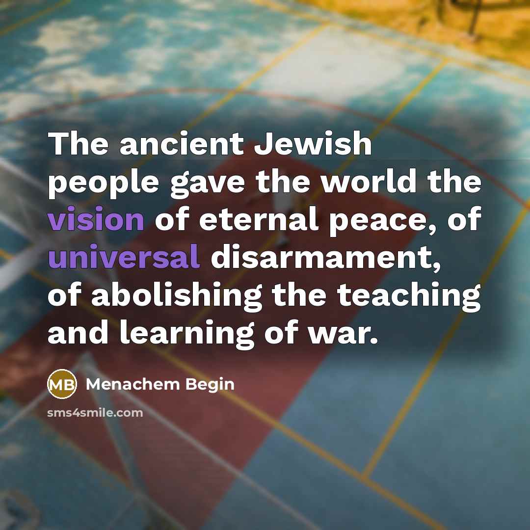 “The ancient Jewish people gave the world the vision of…” quote by Menachem Begin