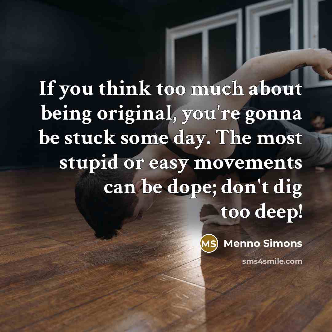 “If you think too much about being original, you're gonna…” quote by Menno Simons