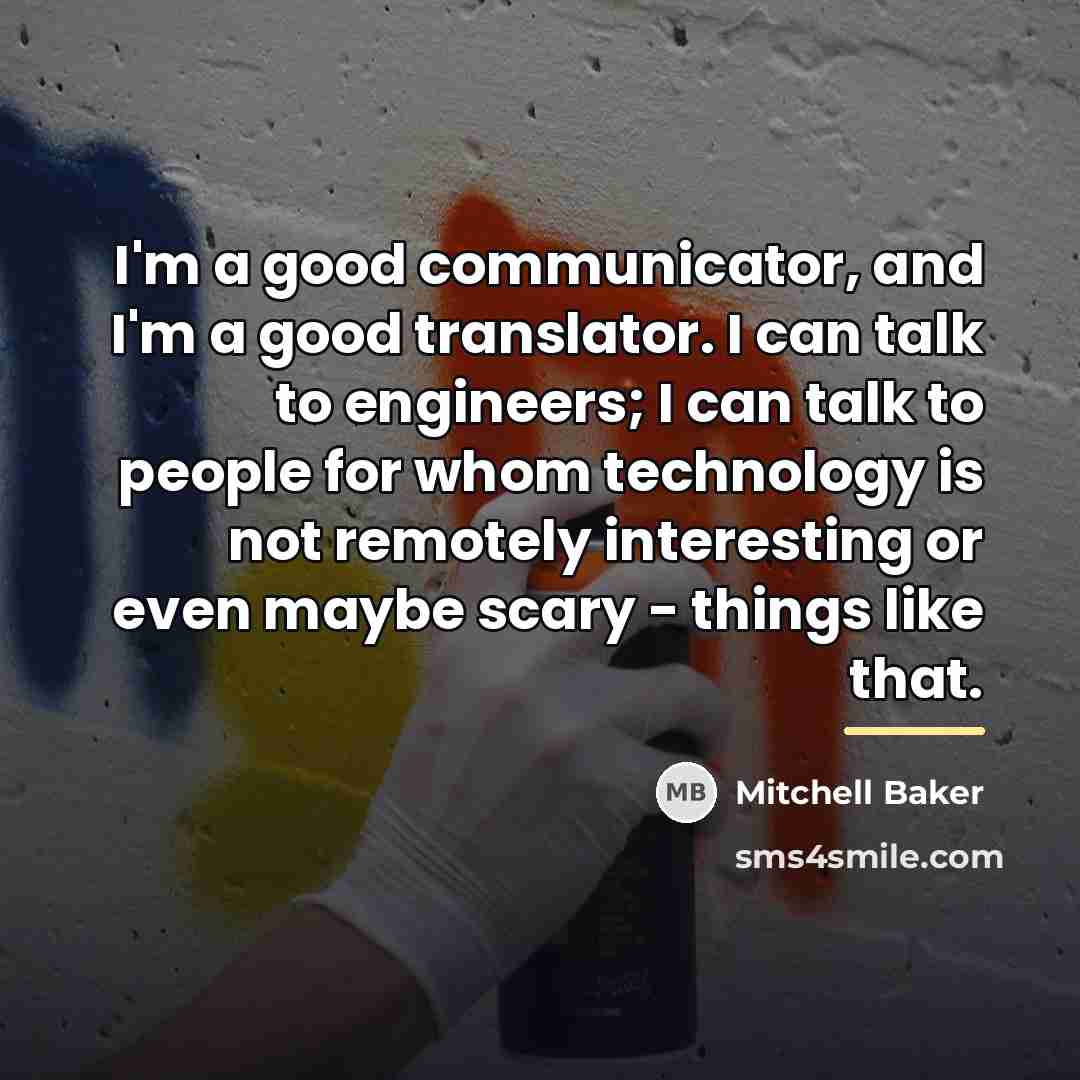 “I'm a good communicator, and I'm a good translator. I…” quote by Mitchell Baker