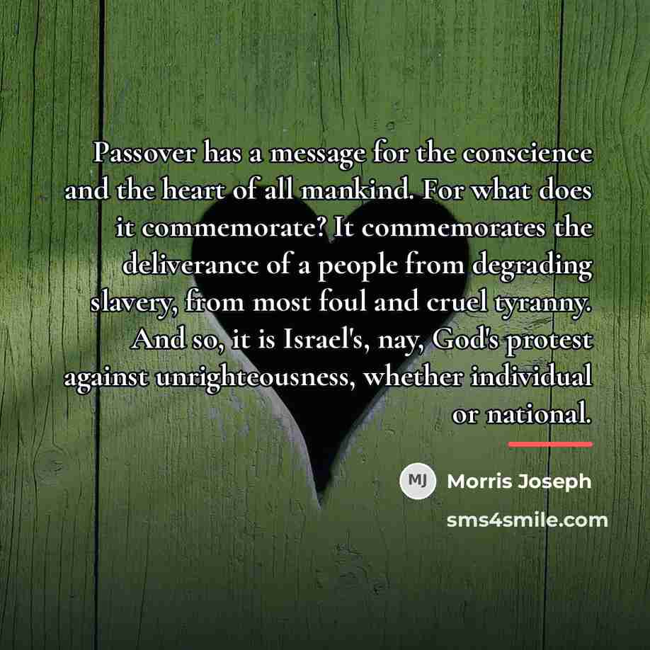 “Passover has a message for the conscience and the heart…” quote by Morris Joseph