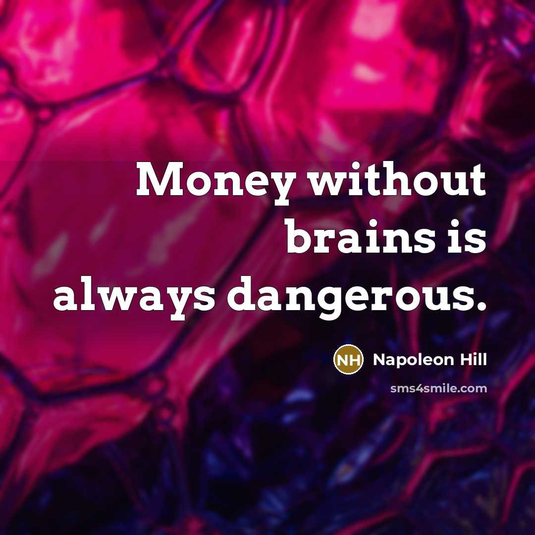 “Money without brains is always dangerous.…” quote by Napoleon Hill