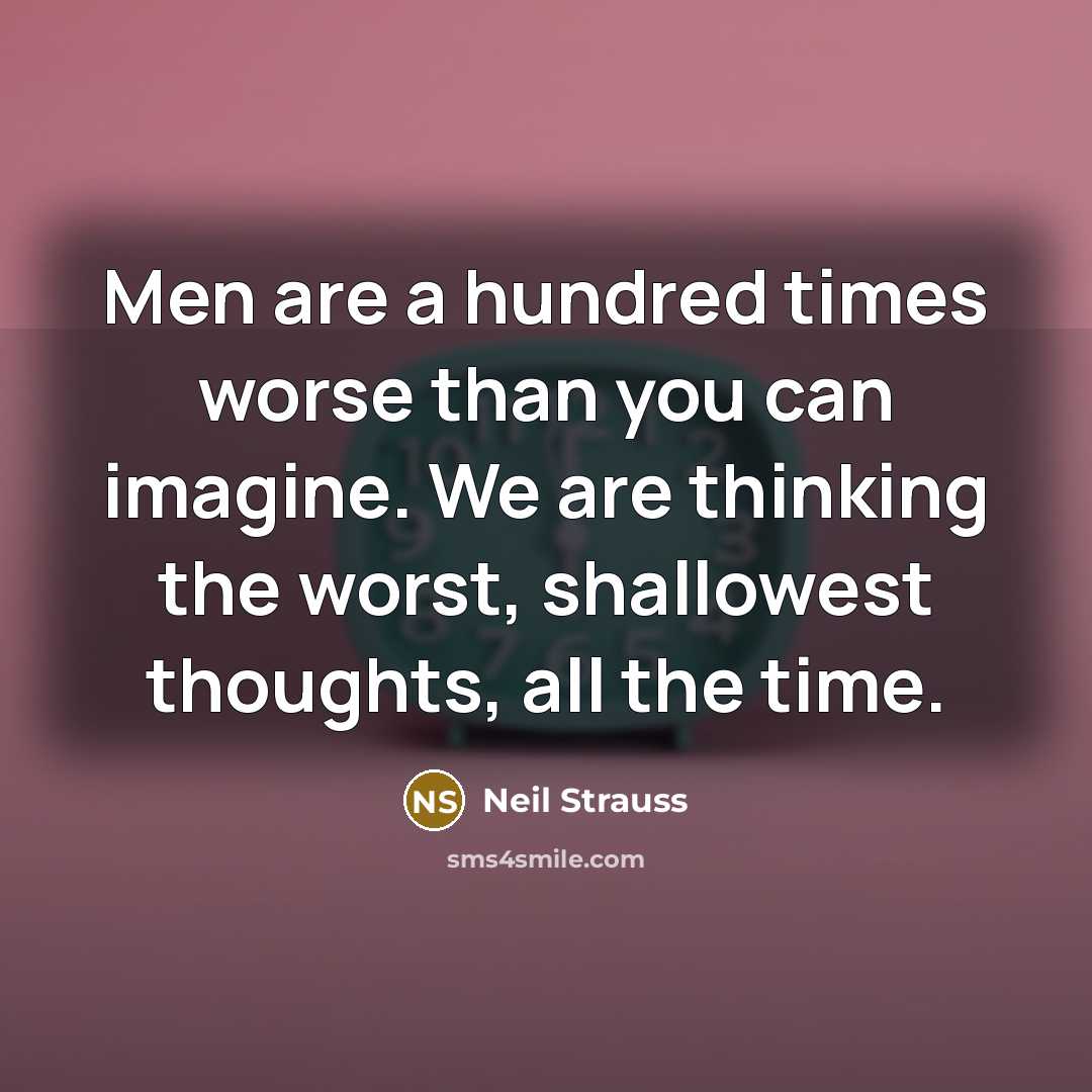 “Men are a hundred times worse than you can imagine.…” quote by Neil Strauss