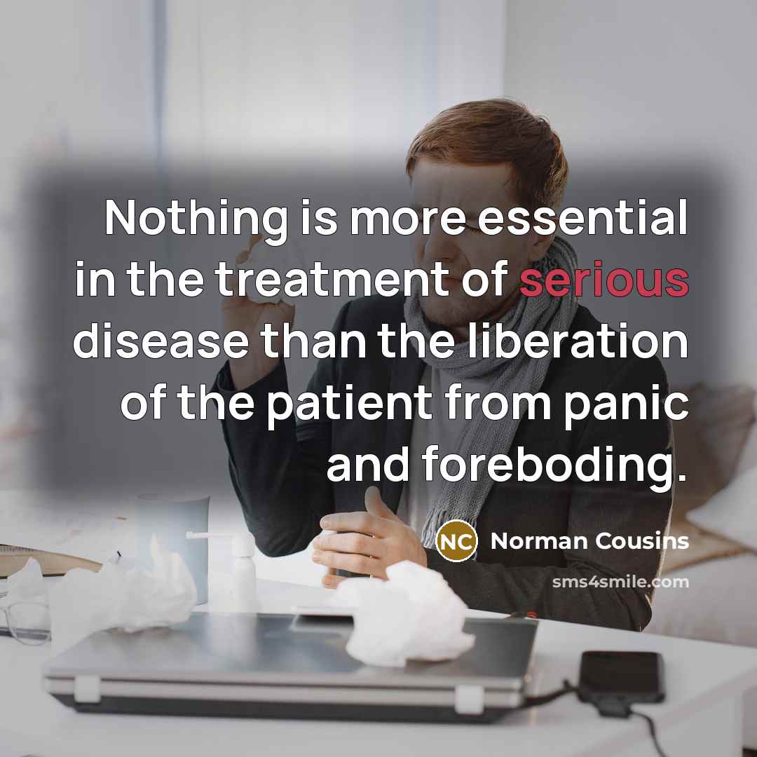 “Nothing is more essential in the treatment of serious disease…” quote by Norman Cousins