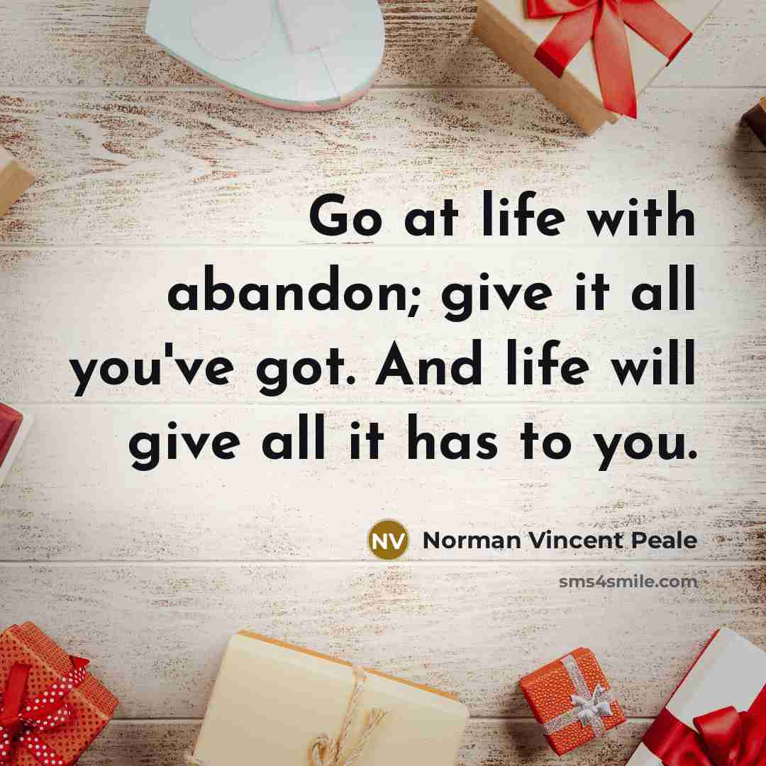 “Go at life with abandon; give it all you've got.…” quote by Norman Vincent Peale