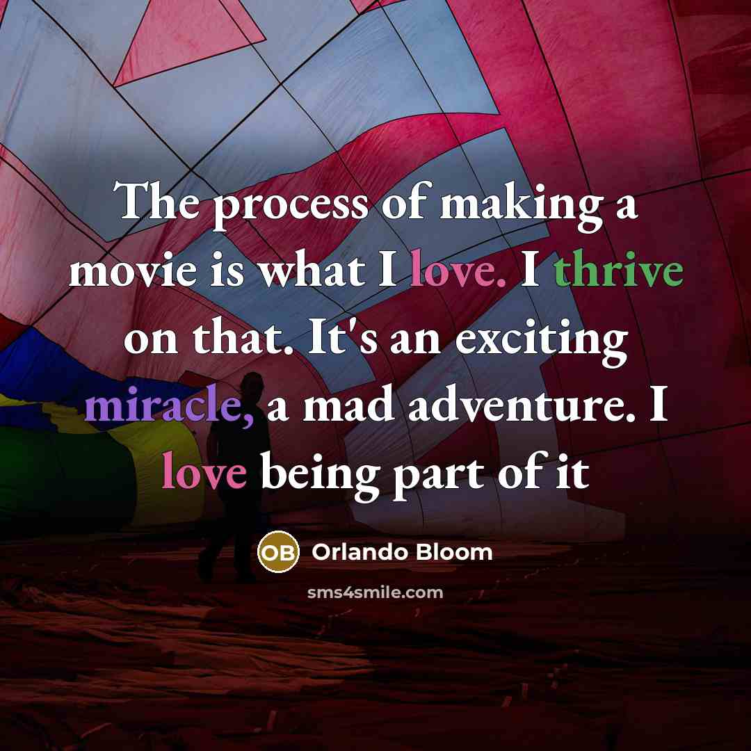 “The process of making a movie is what I love.…” quote by Orlando Bloom