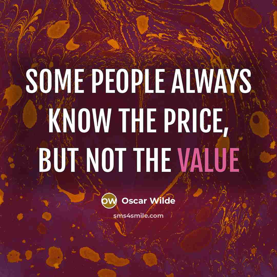 “Some people always know the price, but not the value…” quote by Oscar Wilde