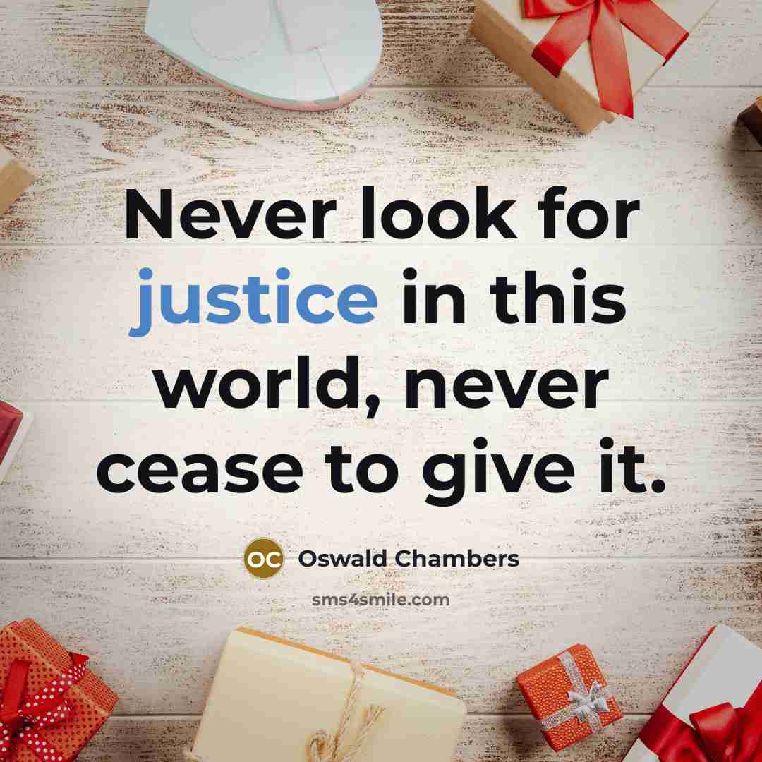“Never look for justice in this world, never cease to…” quote by Oswald Chambers