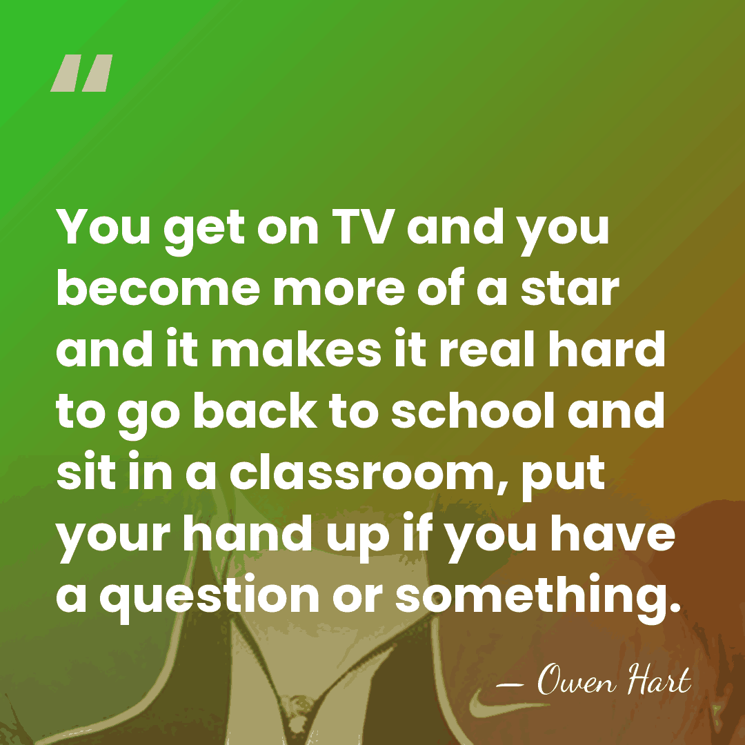 You get on TV and you become more of a star and&hellip; - Owen Hart