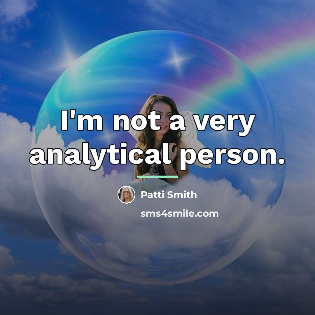 “I'm not a very analytical person.…” quote by Patti Smith