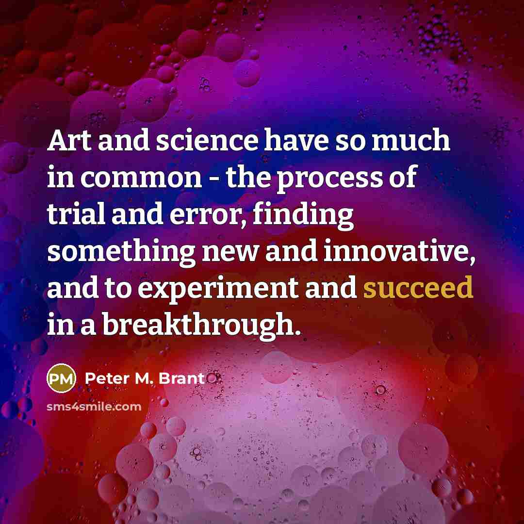 “Art and science have so much in common - the…” quote by Peter M. Brant