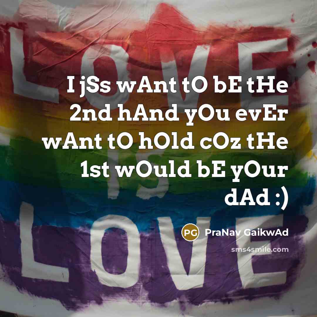 “I jSs wAnt tO bE tHe 2nd hAnd yOu evEr wAnt tO hOld cOz tHe 1st wOuld bE yOur dAd :)” quote by PraNav GaikwAd