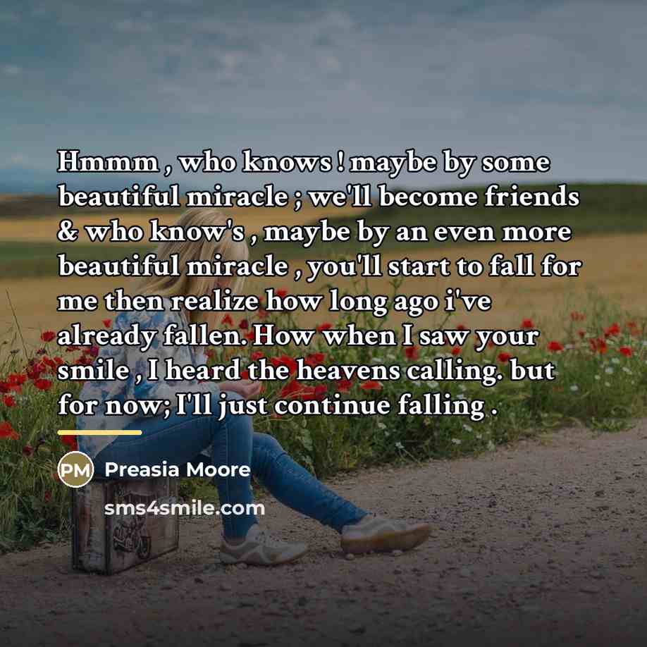 “Hmmm , who knows ! maybe by some beautiful miracle…” quote by Preasia Moore
